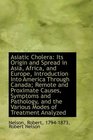 Asiatic Cholera Its Origin and Spread in Asia Africa and Europe Introduction Into America Throug
