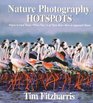 Nature Photography Hotspots Where to Find Them When They're at Their Best How to Approach Them