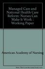 Managed Care and National Health Care Reform Nurses Can Make It Work  Working Paper