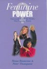 Feminine Power Conversations with the World's Most Powerful Women in the Fields of Politics Business and Entertainment