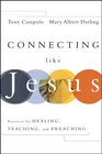 Connecting Like Jesus Practices for Healing Teaching and Preaching