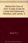Before the Face of God A Daily Guide for Living from Ephesians Hebrews and James