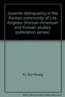 Juvenile delinquency in the Korean community of Los Angeles