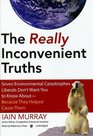 The Really Inconvenient Truths Seven Environmental Catastrophes Liberals Don't Want You to Know Aboutbecause They Helped Cause Them