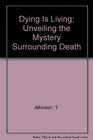 Dying Is Living Unveiling the Mystery Surrounding Death