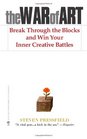 The War of Art Break Through the Blocks and Win Your Inner Creative Battles