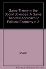 Game Theory in the Social Sciences  Vol 2  A GameTheoretic Approach to Political Economy