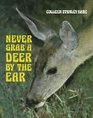 Never Grab a Deer by the Ear