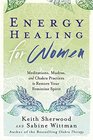 Energy Healing for Women Meditations Mudras and Chakra Practices to Restore your Feminine Spirit