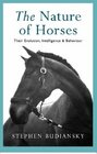 The Nature of Horses : Their Evolution, Intelligence and Behaviour