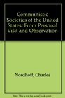 Communistic Societies of the United States From Personal Visit and Observation