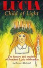 Lucia Child of Light The History and Traditions of Sweden's Lucia Celebration