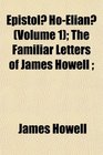 Epistol HoElian  The Familiar Letters of James Howell