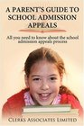 A PARENT'S GUIDE TO SCHOOL ADMISSION APPEALS All you need to know about the school admission appeals process