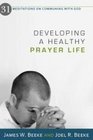 Developing a Healthy Prayer Life  31 Meditations on Communing with God