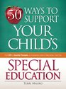 50 Ways to Support Your Childs Special Education From IEPs to Assorted Therapies an Empowering Guide to Taking Action Every Day