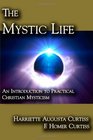 The Mystic Life An Introduction to Practical Christian Mysticism