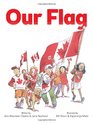 Our Flag The Story of Canadas Maple Leaf