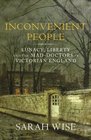 Inconvenient People Lunacy Liberty and the MadDoctors in Victorian England