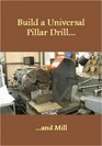 Build a Model Engineer's Pillar Drill and Mill