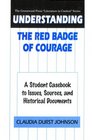 Understanding The Red Badge of Courage  A Student Casebook to Issues Sources and Historical Documents
