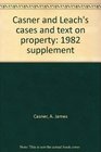 Casner and Leach's cases and text on property 1982 supplement