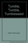 Tumble Tumble Tumbleweed