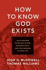 How to Know God Exists Solid Reasons to Believe in God Discover Truth and Find Meaning in Your Life