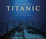 Exploring Titanic The Expeditions of James Cameron