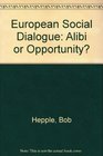 European Social Dialogue Alibi or Opportunity