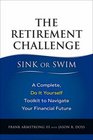 The Retirement Challenge Will You Sink or Swim A Complete DoItYourself Toolkit to Navigate Your Financial Future