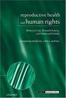 Reproductive Health and Human Rights Integrating Medicine Ethics and Law