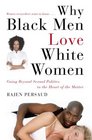 Why Black Men Love White Women Going Beyond Sexual Politics to the Heart of the Matter