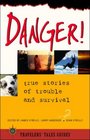Danger True Stories of Trouble and Survival