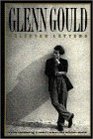 Glenn Gould Selected Letters