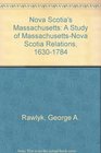 Nova Scotia's Massachusetts A Study of MassachusettsNova Scotia Relations 1630 to 1784
