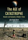 The Age of Catastrophe Disaster and Humanity in Modern Times