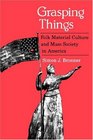 Grasping Things Folk Material Culture And Mass Society In America