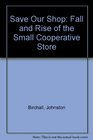 Save Our Shop Fall and Rise of the Small Cooperative Store