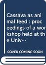Cassava as animal feed  proceedings of a workshop held at the University of Guelph 1820 April 1977