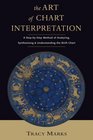 The Art of Chart Interpretation A StepbyStep Method for Analyzing Synthesizing and Understanding Birth Charts