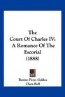 The Court Of Charles IV A Romance Of The Escorial