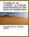 Creeds or no creeds a critical examination of the basis of modernism