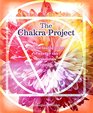 The Chakra Project How the Healing Power of Energy Can Transform Your Life