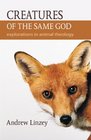 Creatures of the Same God Explorations in Animal Theology