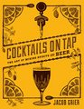 Cocktails on Tap: The Art of Mixing Spirits and Beer