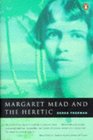 Margaret Mead and the Heretic The Making and Unmaking of an Anthropological Myth