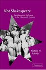 Not Shakespeare Bardolatry and Burlesque in the Nineteenth Century