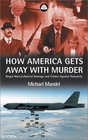 How America Gets Away With Murder  Illegal Wars Collateral Damage and Crimes Against Humanity
