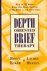 Depth Oriented Brief Therapy  How to Be Brief When You Were Trained to Be Deep and Vice Versa